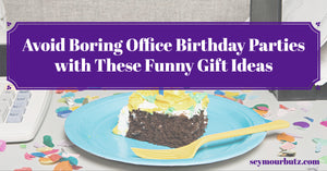 Avoid Boring Office Birthday Parties with These Funny Gift Ideas