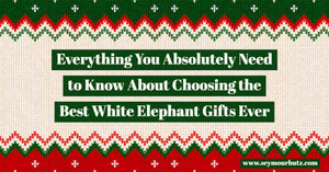 Everything You Absolutely Need to Know About Choosing the Best White Elephant Gifts Ever