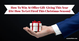 How To Win At Office Gift-Giving This Year (Or: How To Get Fired This Christmas Season)
