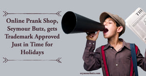 Online Prank Shop, Seymour Butz, gets Trademark Approved Just in Time for Holidays